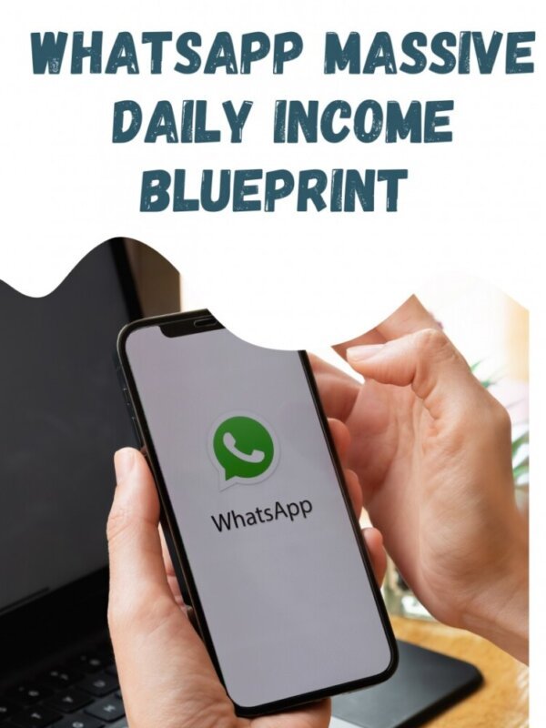 WHATSAPP MASSIVE DAILY INCOME BLUEPRINT