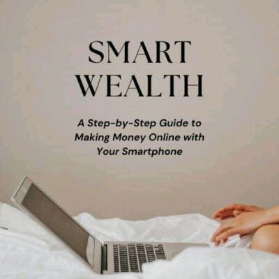 Smart wealth step by step guide on how to make money online with your smart phone and internet connection