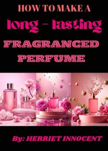 How to make a long-lasting fragranced perfume