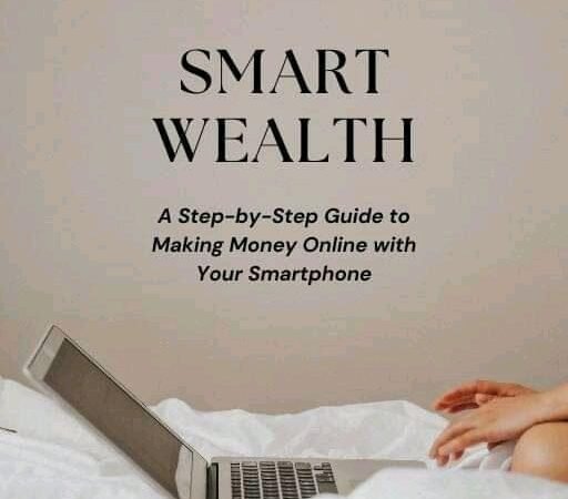 Smart wealth step Smart wealth step by step guide on how to make money online with your smart phone and internet connection
